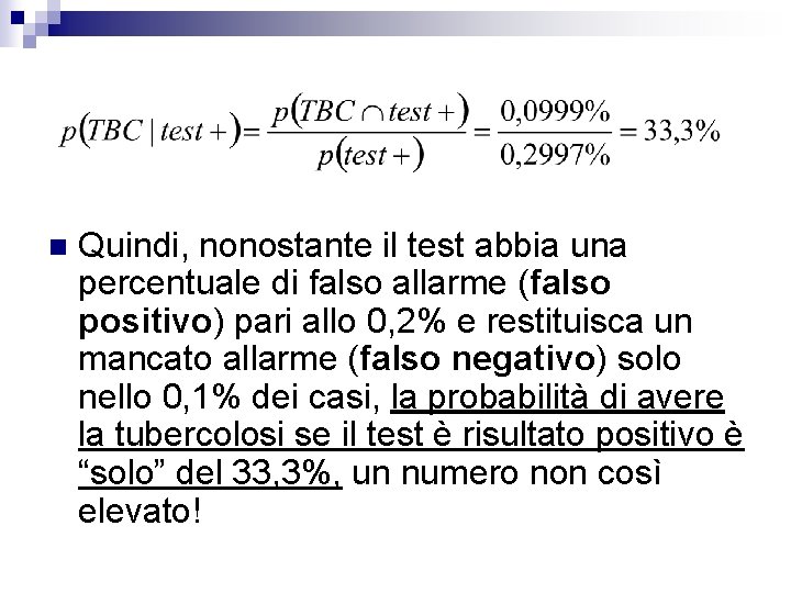 n Quindi, nonostante il test abbia una percentuale di falso allarme (falso positivo) pari