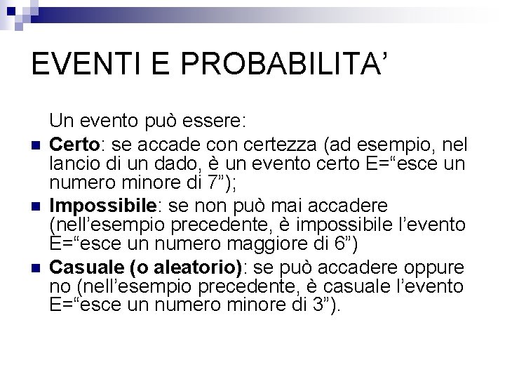 EVENTI E PROBABILITA’ n n n Un evento può essere: Certo: se accade con