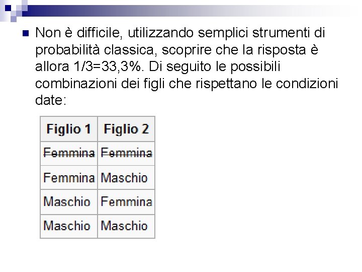 n Non è difficile, utilizzando semplici strumenti di probabilità classica, scoprire che la risposta