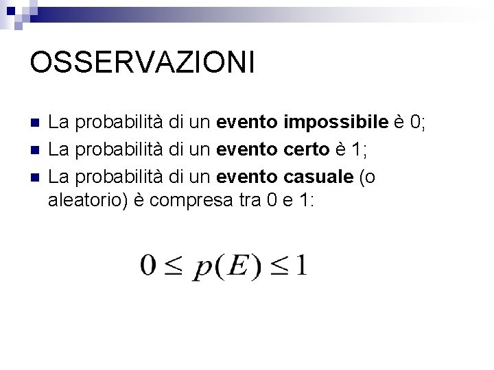 OSSERVAZIONI n n n La probabilità di un evento impossibile è 0; La probabilità