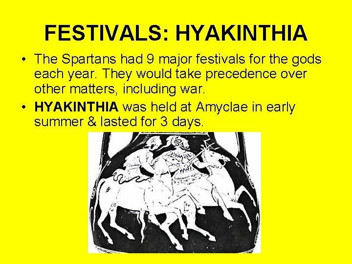 FESTIVALS: HYAKINTHIA • The Spartans had 9 major festivals for the gods each year.