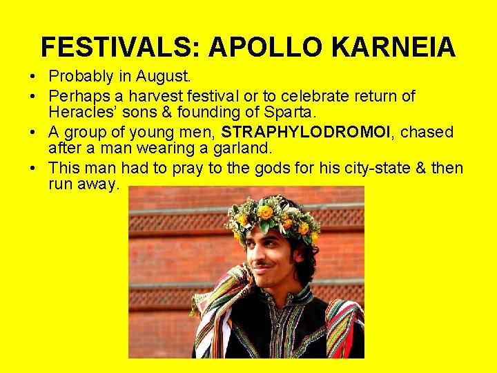 FESTIVALS: APOLLO KARNEIA • Probably in August. • Perhaps a harvest festival or to