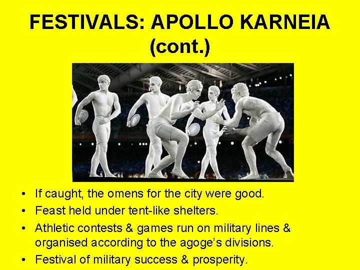 FESTIVALS: APOLLO KARNEIA (cont. ) • If caught, the omens for the city were