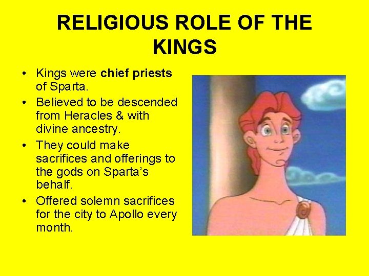 RELIGIOUS ROLE OF THE KINGS • Kings were chief priests of Sparta. • Believed