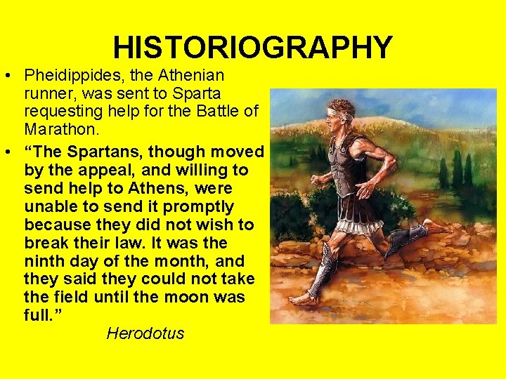 HISTORIOGRAPHY • Pheidippides, the Athenian runner, was sent to Sparta requesting help for the