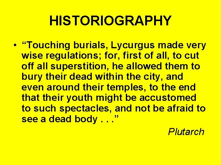 HISTORIOGRAPHY • “Touching burials, Lycurgus made very wise regulations; for, first of all, to