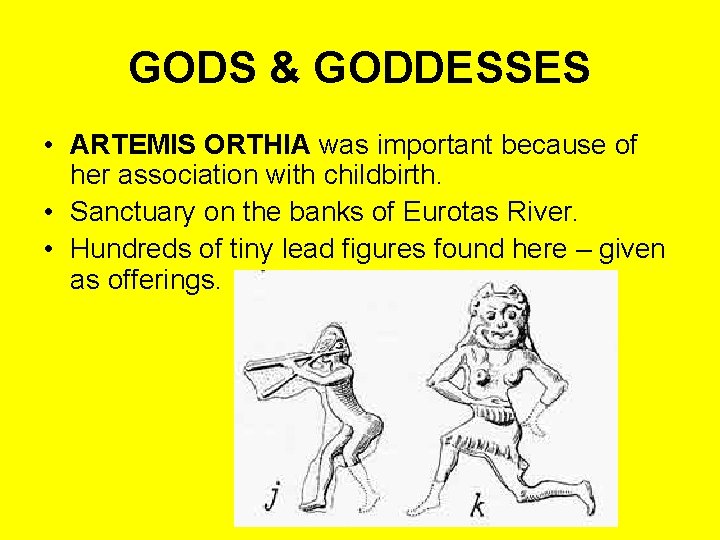 GODS & GODDESSES • ARTEMIS ORTHIA was important because of her association with childbirth.