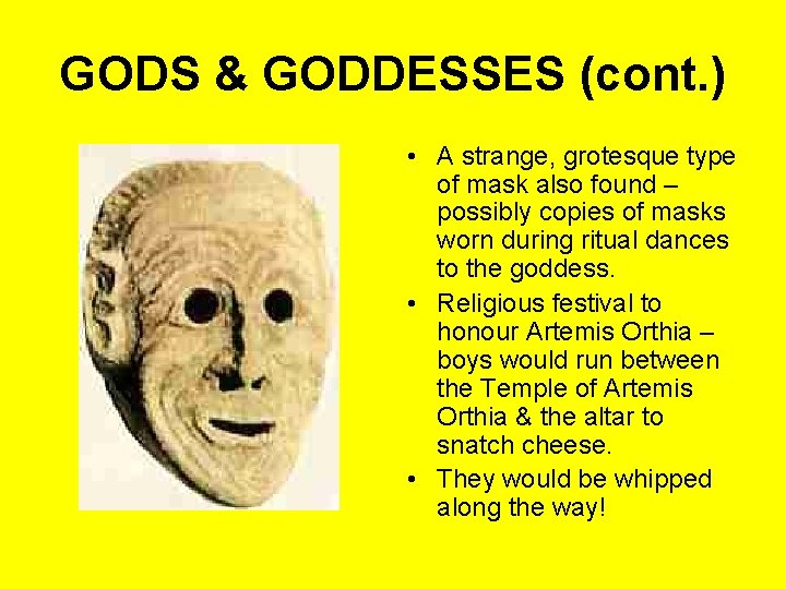 GODS & GODDESSES (cont. ) • A strange, grotesque type of mask also found