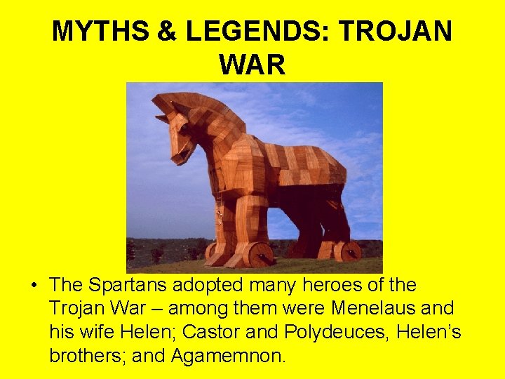 MYTHS & LEGENDS: TROJAN WAR • The Spartans adopted many heroes of the Trojan