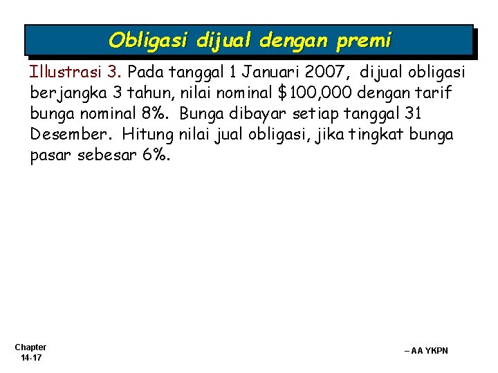 Obligasi dijual dengan premi Illustrasi 3. Pada tanggal 1 Januari 2007, dijual obligasi berjangka