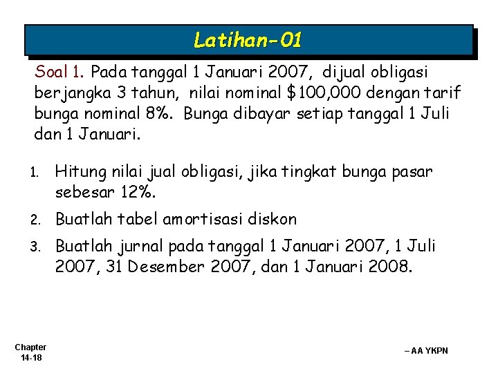 Latihan-01 Soal 1. Pada tanggal 1 Januari 2007, dijual obligasi berjangka 3 tahun, nilai