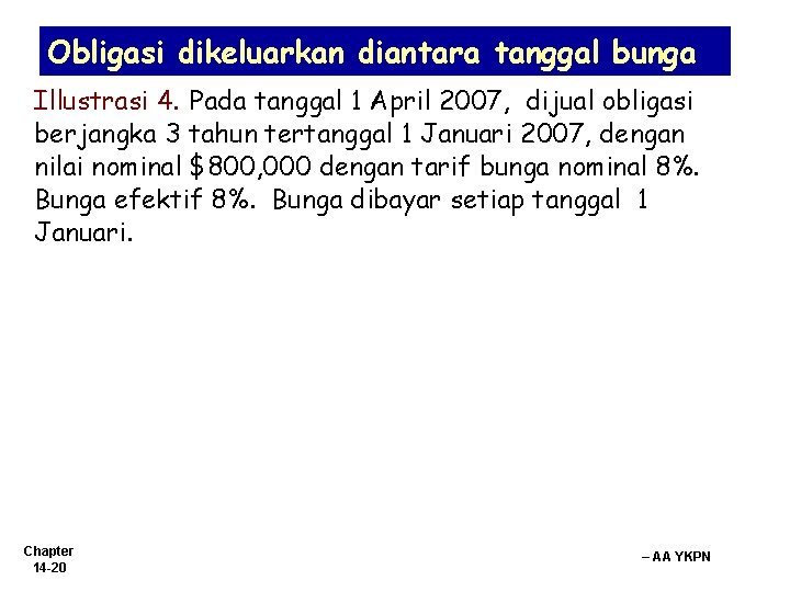 Obligasi dikeluarkan diantara tanggal bunga Illustrasi 4. Pada tanggal 1 April 2007, dijual obligasi