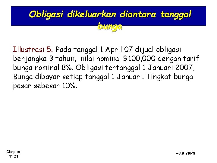 Obligasi dikeluarkan diantara tanggal bunga Illustrasi 5. Pada tanggal 1 April 07 dijual obligasi