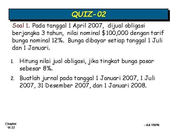 QUIZ-02 Soal 1. Pada tanggal 1 April 2007, dijual obligasi berjangka 3 tahun, nilai