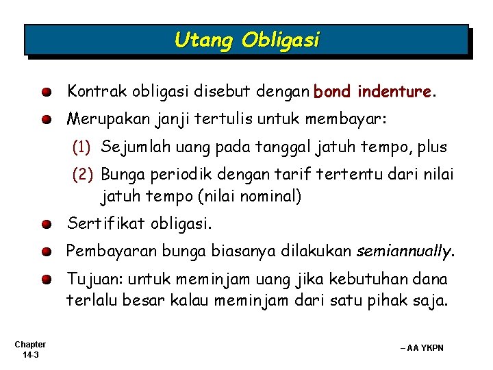 Utang Obligasi Kontrak obligasi disebut dengan bond indenture. Merupakan janji tertulis untuk membayar: (1)