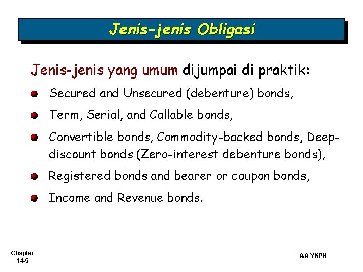 Jenis-jenis Obligasi Jenis-jenis yang umum dijumpai di praktik: Secured and Unsecured (debenture) bonds, Term,