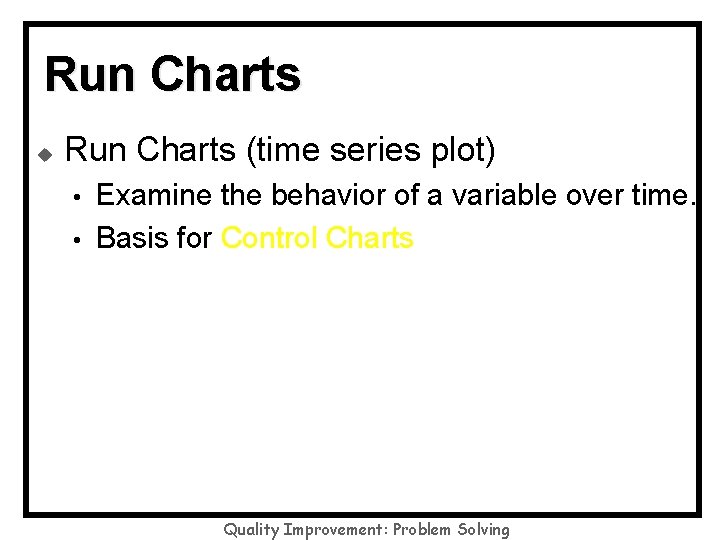 Run Charts u Run Charts (time series plot) • • Examine the behavior of