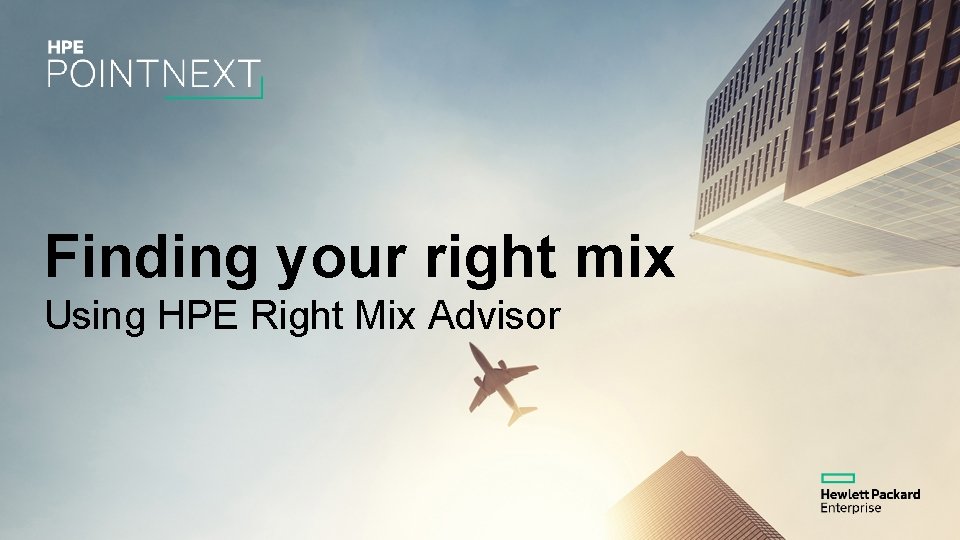 Finding your right mix Using HPE Right Mix Advisor 