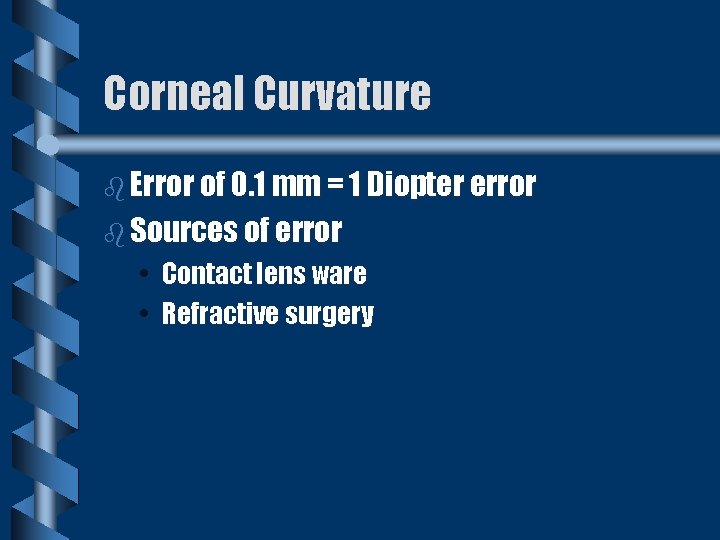 Corneal Curvature b Error of 0. 1 mm = 1 Diopter error b Sources
