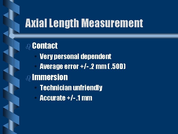 Axial Length Measurement b Contact • Very personal dependent • Average error +/-. 2