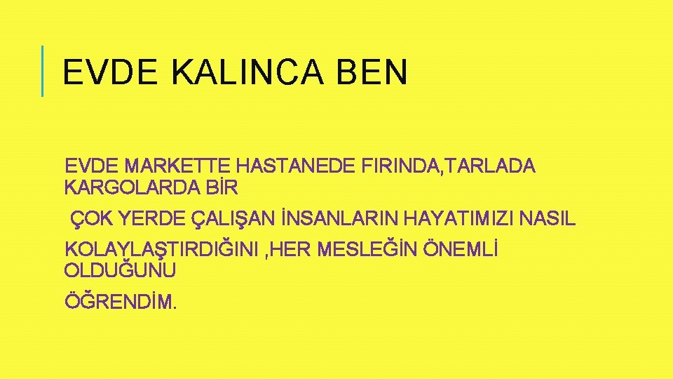 EVDE KALINCA BEN EVDE MARKETTE HASTANEDE FIRINDA, TARLADA KARGOLARDA BİR ÇOK YERDE ÇALIŞAN İNSANLARIN