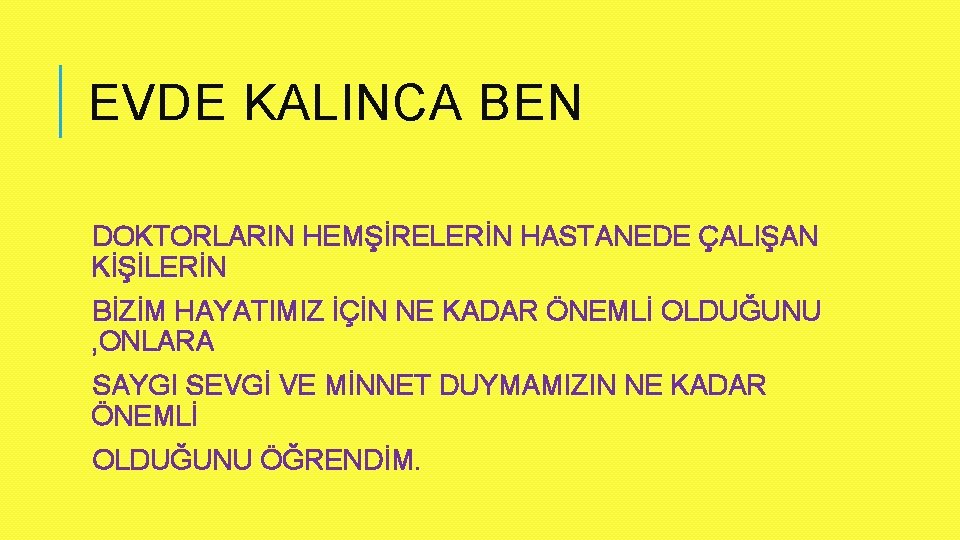 EVDE KALINCA BEN DOKTORLARIN HEMŞİRELERİN HASTANEDE ÇALIŞAN KİŞİLERİN BİZİM HAYATIMIZ İÇİN NE KADAR ÖNEMLİ