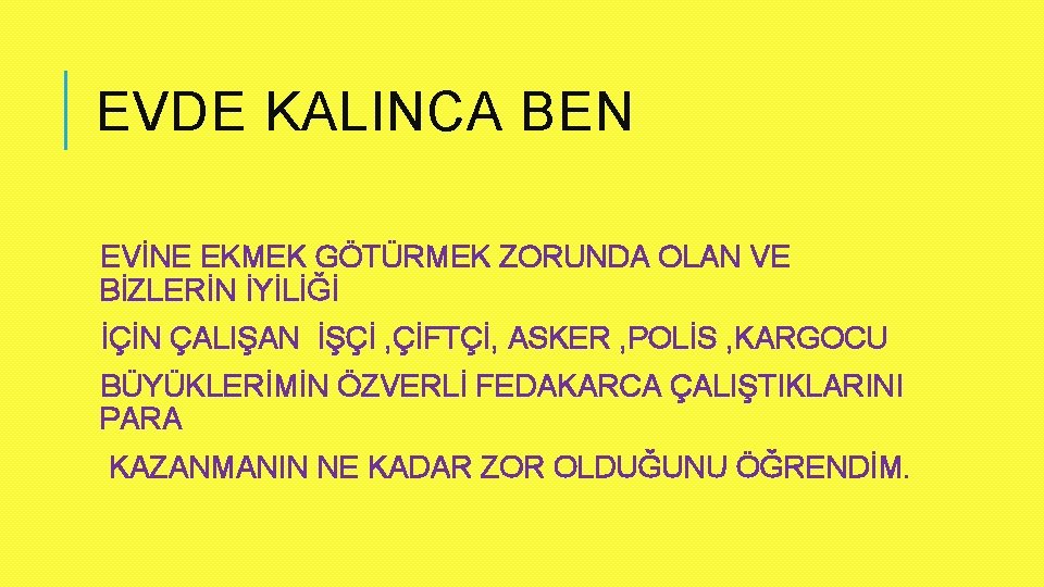 EVDE KALINCA BEN EVİNE EKMEK GÖTÜRMEK ZORUNDA OLAN VE BİZLERİN İYİLİĞİ İÇİN ÇALIŞAN İŞÇİ