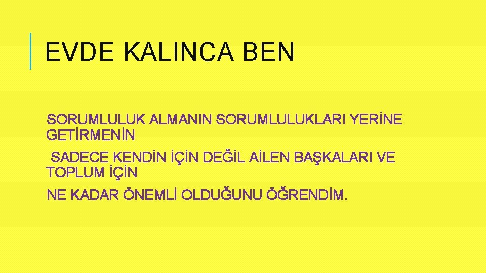 EVDE KALINCA BEN SORUMLULUK ALMANIN SORUMLULUKLARI YERİNE GETİRMENİN SADECE KENDİN İÇİN DEĞİL AİLEN BAŞKALARI