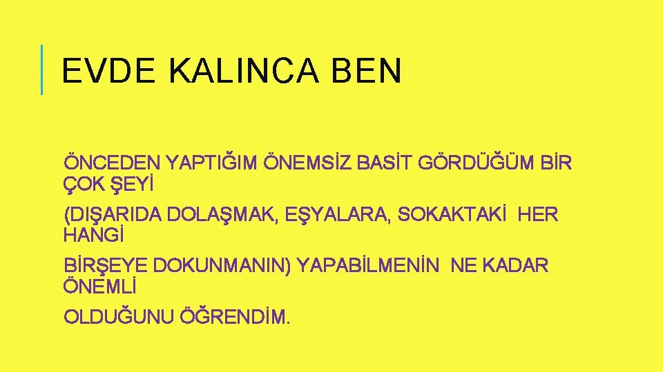 EVDE KALINCA BEN ÖNCEDEN YAPTIĞIM ÖNEMSİZ BASİT GÖRDÜĞÜM BİR ÇOK ŞEYİ (DIŞARIDA DOLAŞMAK, EŞYALARA,