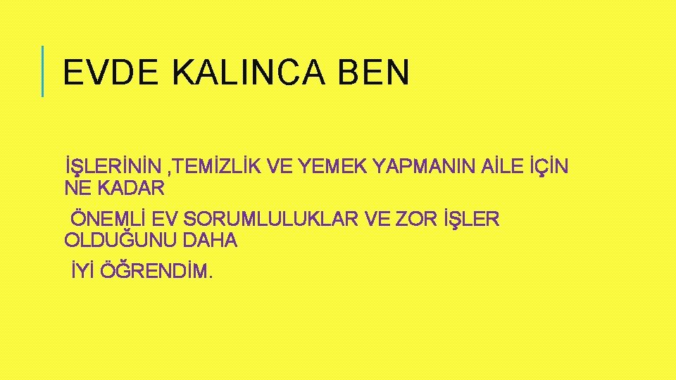 EVDE KALINCA BEN İŞLERİNİN , TEMİZLİK VE YEMEK YAPMANIN AİLE İÇİN NE KADAR ÖNEMLİ