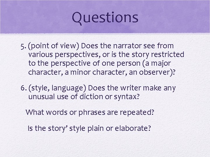 Questions 5. (point of view) Does the narrator see from various perspectives, or is