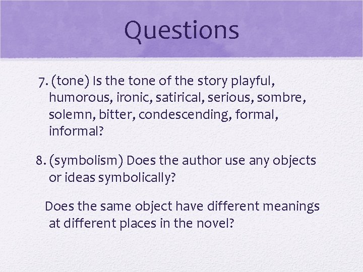 Questions 7. (tone) Is the tone of the story playful, humorous, ironic, satirical, serious,