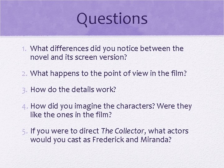 Questions 1. What differences did you notice between the novel and its screen version?