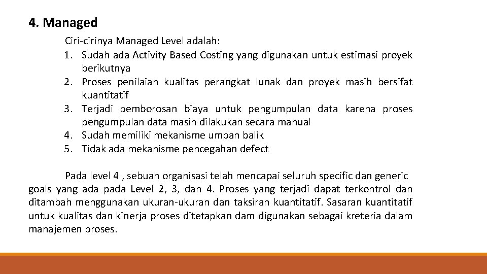 4. Managed Ciri-cirinya Managed Level adalah: 1. Sudah ada Activity Based Costing yang digunakan