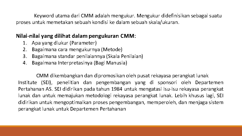 Keyword utama dari CMM adalah mengukur. Mengukur didefinisikan sebagai suatu proses untuk memetakan sebuah