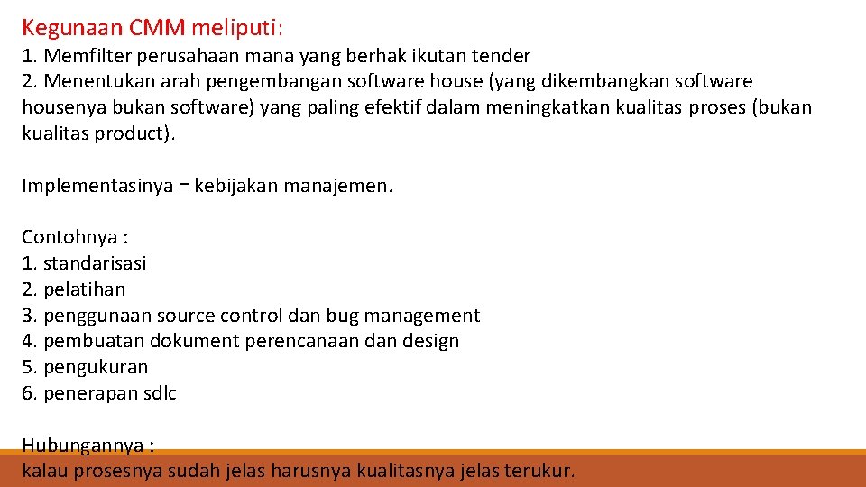 Kegunaan CMM meliputi: 1. Memfilter perusahaan mana yang berhak ikutan tender 2. Menentukan arah