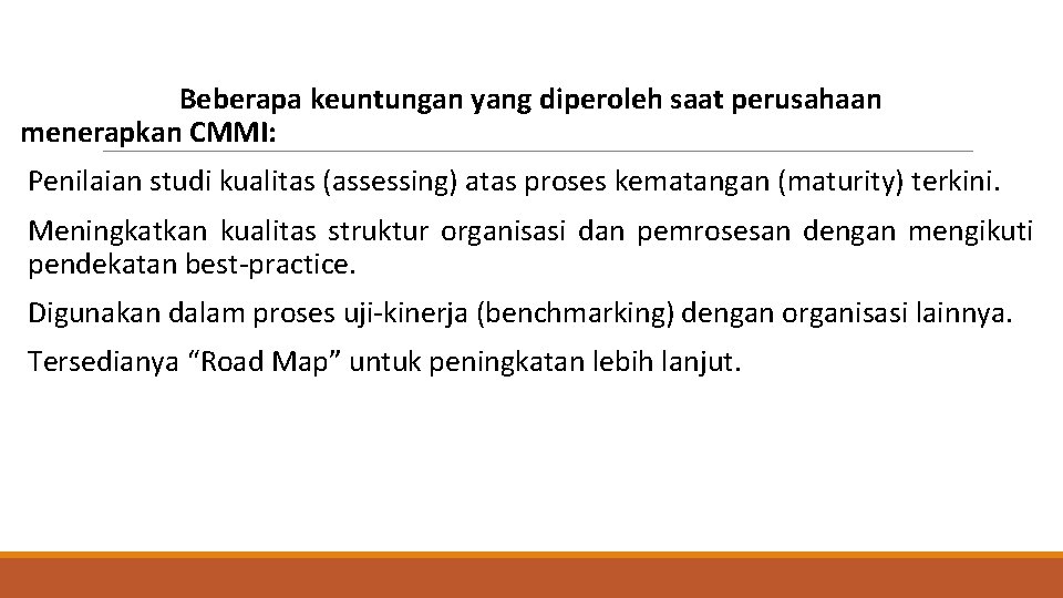 Beberapa keuntungan yang diperoleh saat perusahaan menerapkan CMMI: Penilaian studi kualitas (assessing) atas proses