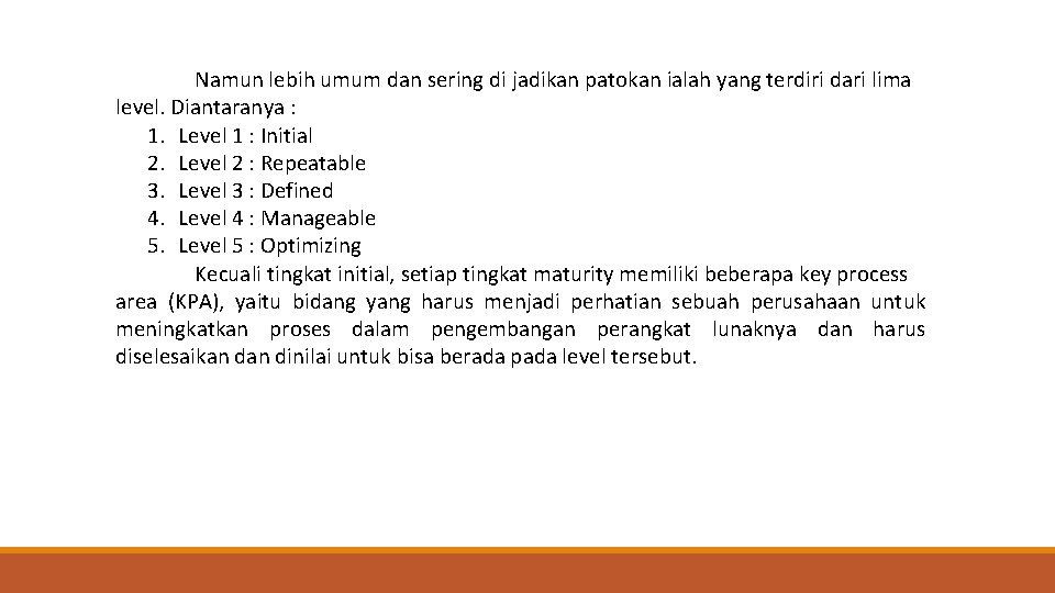 Namun lebih umum dan sering di jadikan patokan ialah yang terdiri dari lima level.