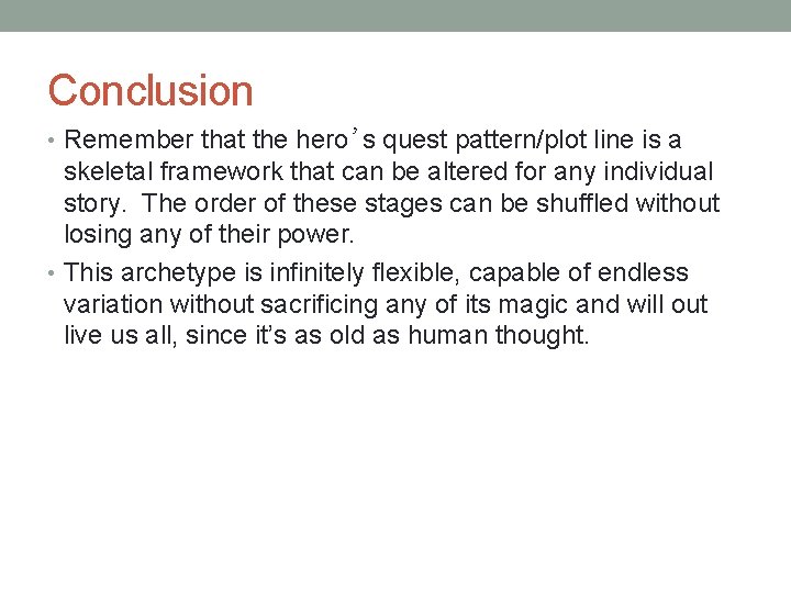 Conclusion • Remember that the hero’s quest pattern/plot line is a skeletal framework that