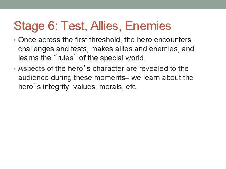 Stage 6: Test, Allies, Enemies • Once across the first threshold, the hero encounters