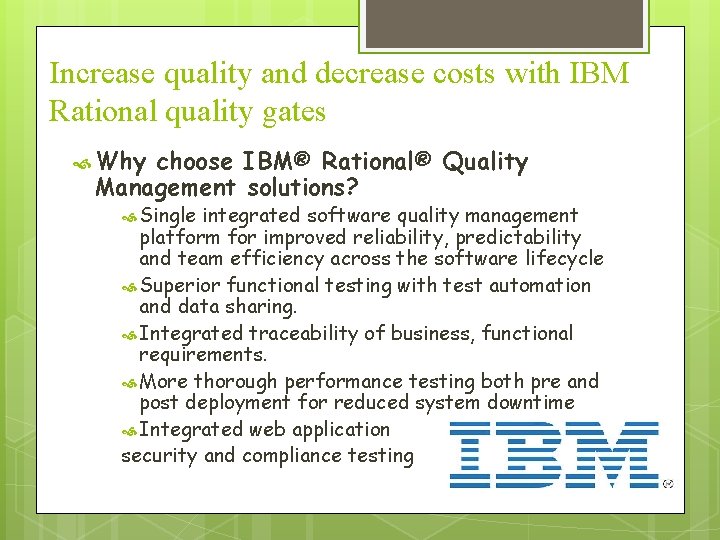 Increase quality and decrease costs with IBM Rational quality gates Why choose IBM® Rational®