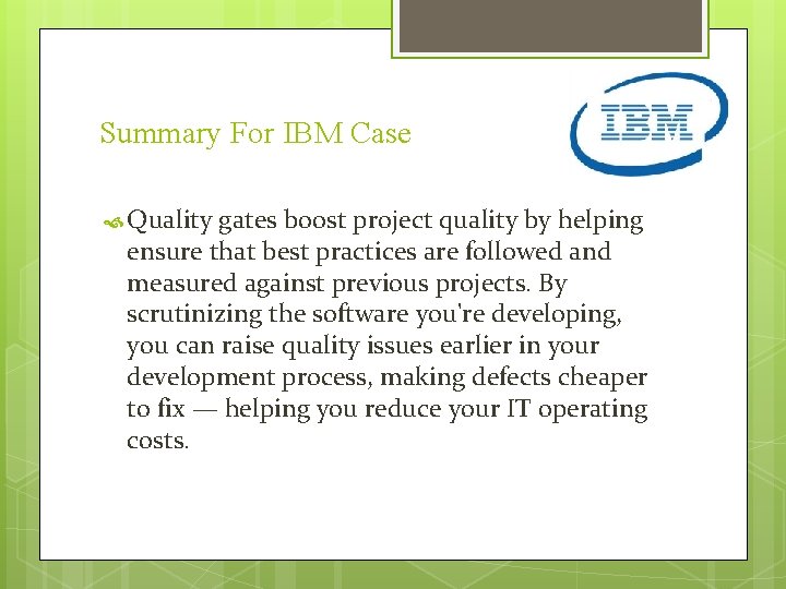 Summary For IBM Case Quality gates boost project quality by helping ensure that best