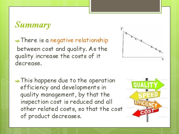 Summary There is a negative relationship between cost and quality. As the quality increase