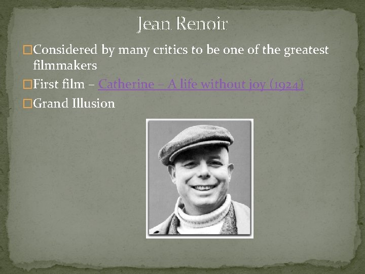 Jean Renoir �Considered by many critics to be one of the greatest filmmakers �First