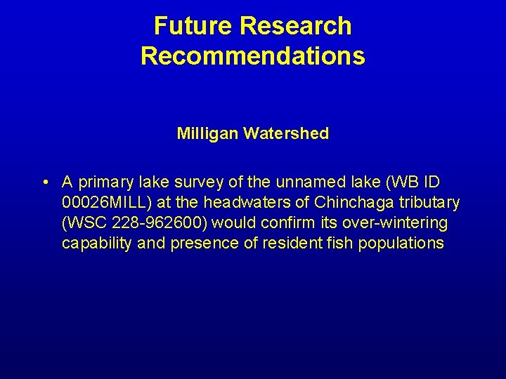 Future Research Recommendations Milligan Watershed • A primary lake survey of the unnamed lake