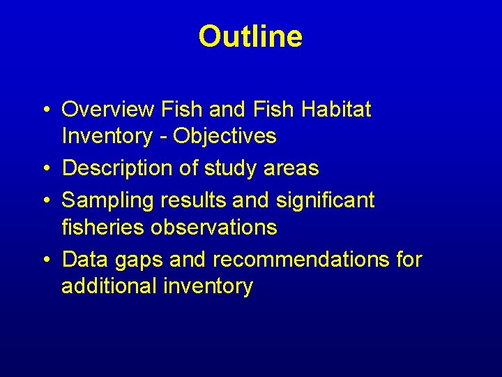 Outline • Overview Fish and Fish Habitat Inventory - Objectives • Description of study