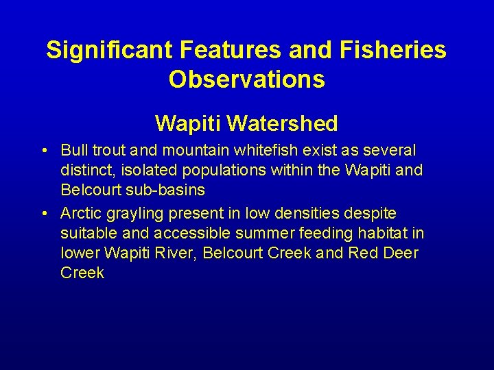 Significant Features and Fisheries Observations Wapiti Watershed • Bull trout and mountain whitefish exist