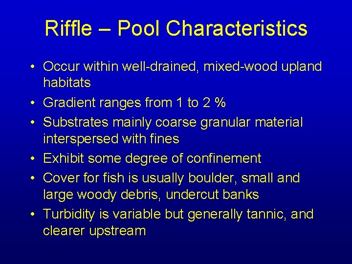 Riffle – Pool Characteristics • Occur within well-drained, mixed-wood upland habitats • Gradient ranges