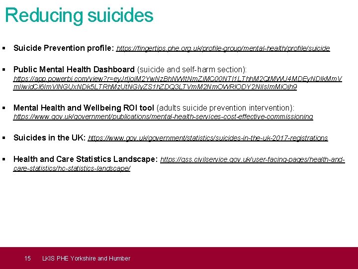 Reducing suicides § Suicide Prevention profile: https: //fingertips. phe. org. uk/profile-group/mental-health/profile/suicide § Public Mental