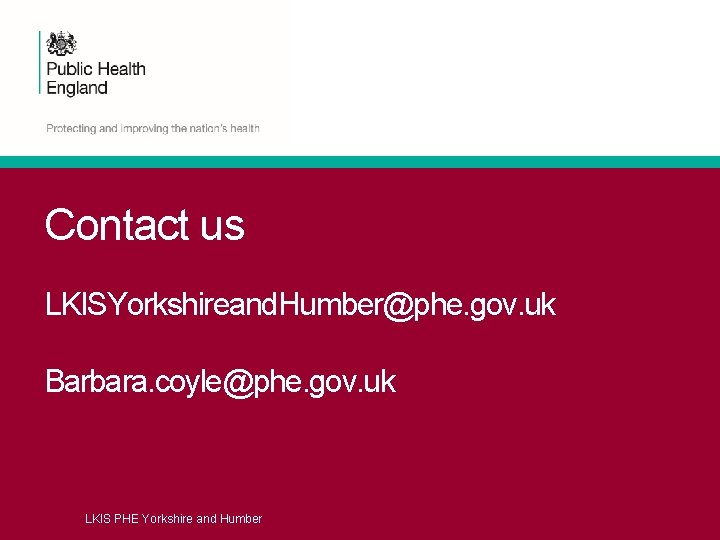 Contact us LKISYorkshireand. Humber@phe. gov. uk Barbara. coyle@phe. gov. uk LKIS PHE Yorkshire and